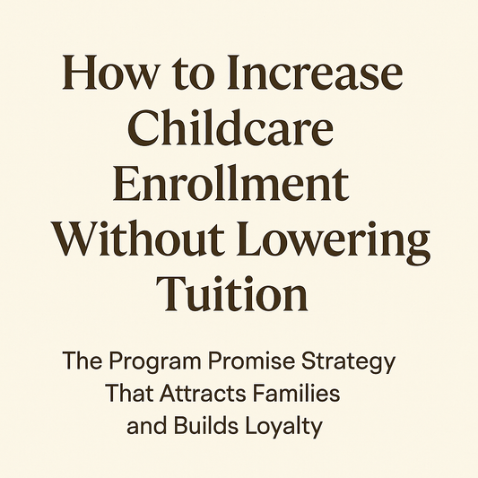 How to Increase Childcare Enrollment Without Lowering Tuition