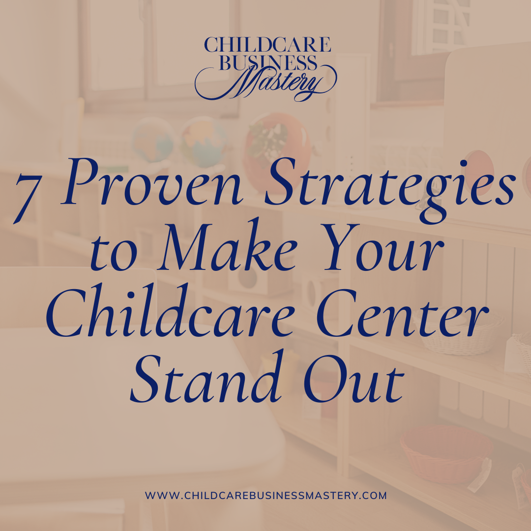 7 Proven Strategies to Make Your Childcare Center Stand Out