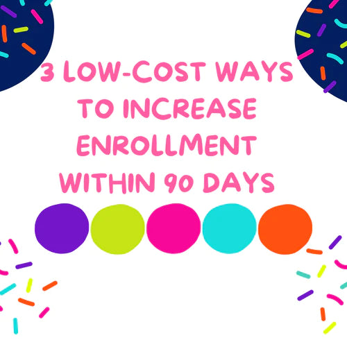 3 Low Cost Ways To increase Enrollment Within 90 days