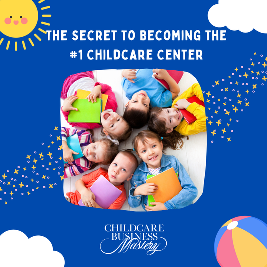 The Secret To Becoming the #1 Childcare Center
