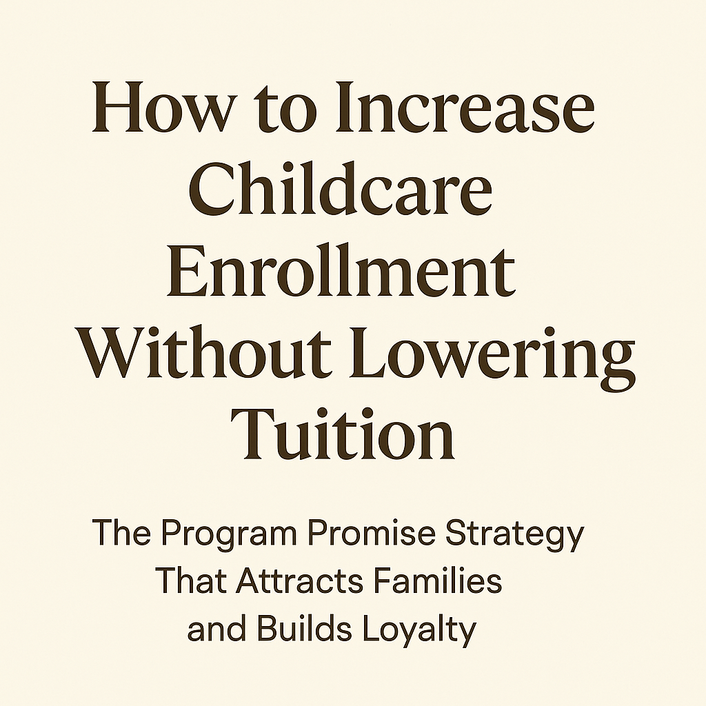 How to Increase Childcare Enrollment Without Lowering Tuition