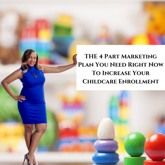 The 4 Part Marketing Plan You Need To Increase Your Childcare Enrollment
